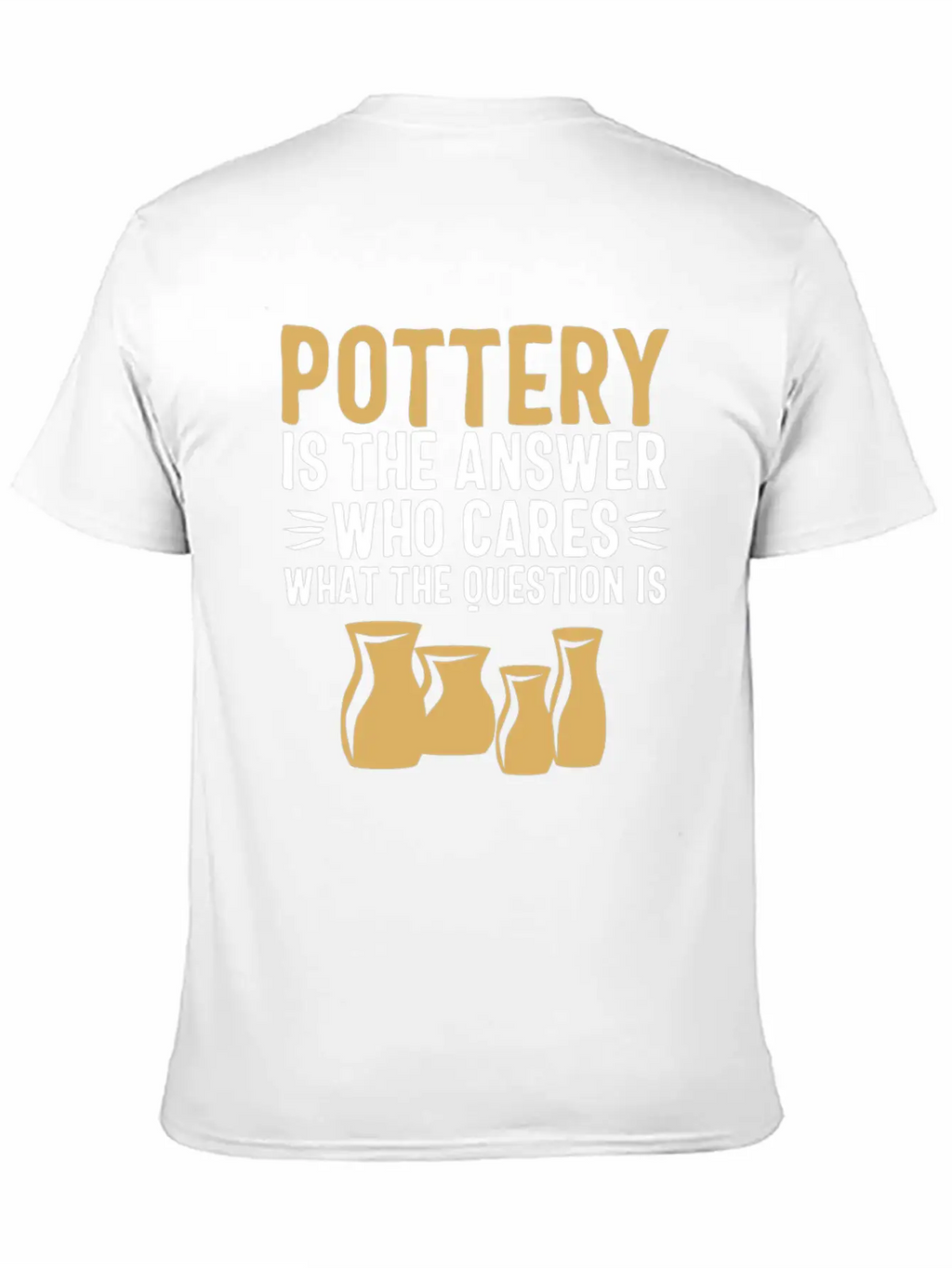 Pottery Gifts Her Anniversary Funny Ceramics Care Breathable Soft Cotton T-Shirt – Timeless Casual Look
