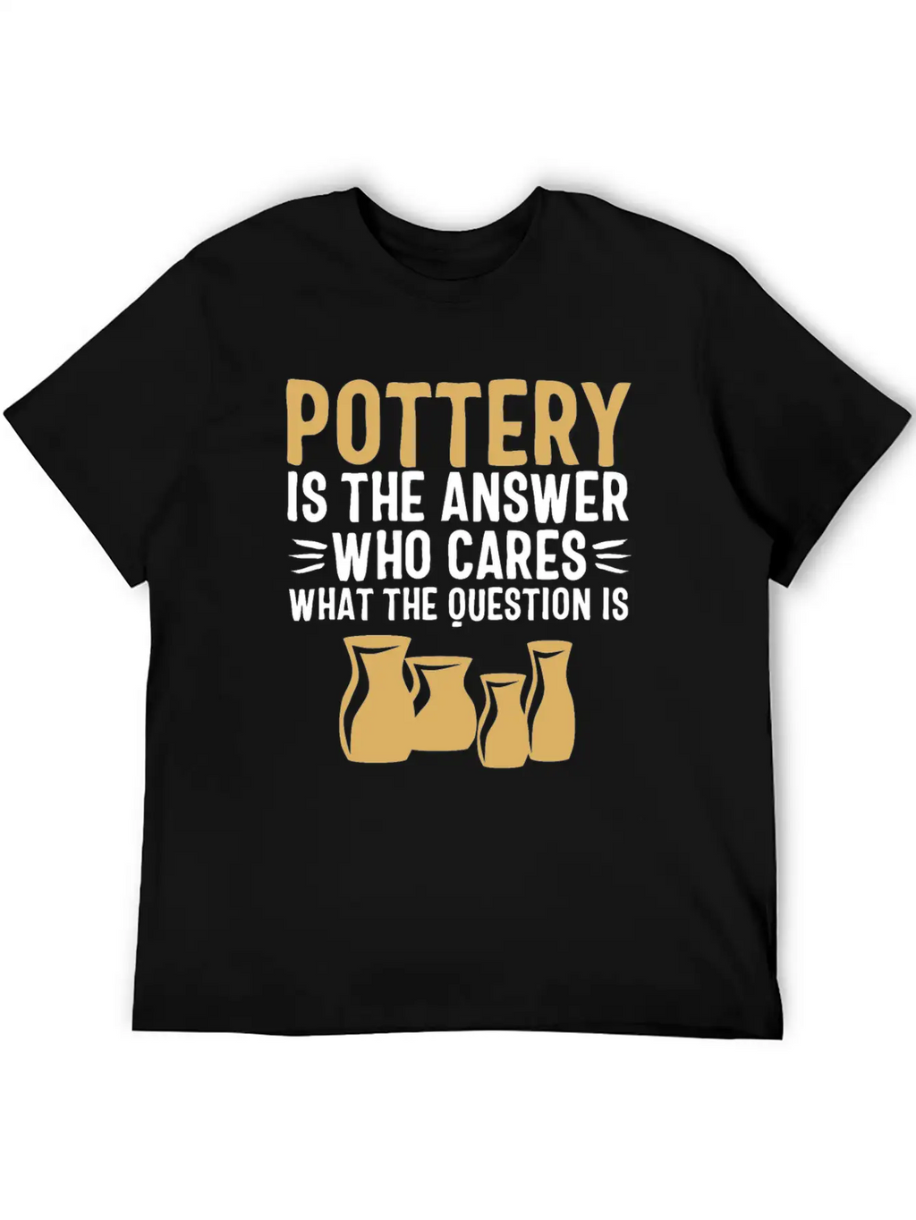 Pottery Gifts Her Anniversary Funny Ceramics Care Breathable Soft Cotton T-Shirt – Timeless Casual Look