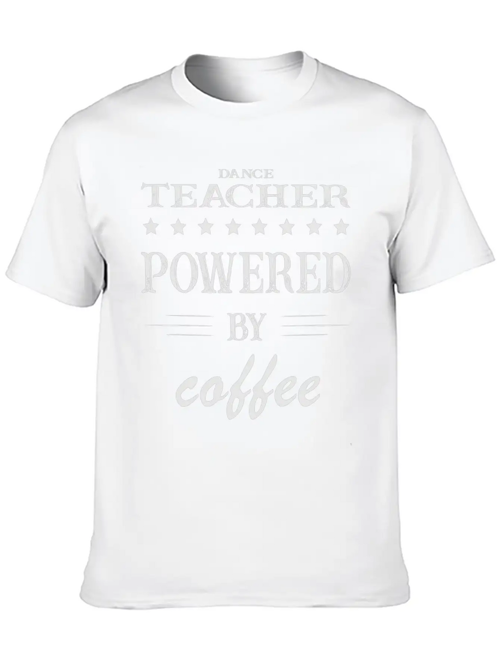 Powered By Coffee, Coffee, Dance Teacher, Instruct Unisex Short Sleeve Soft Cotton T-Shirt – Casual Everyday Wear