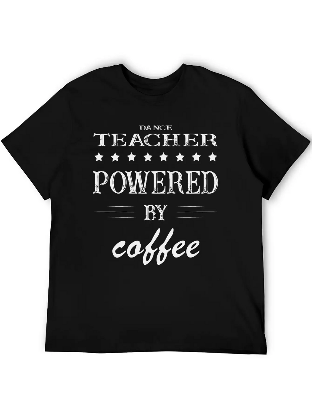 Powered By Coffee, Coffee, Dance Teacher, Instruct Unisex Short Sleeve Soft Cotton T-Shirt – Casual Everyday Wear