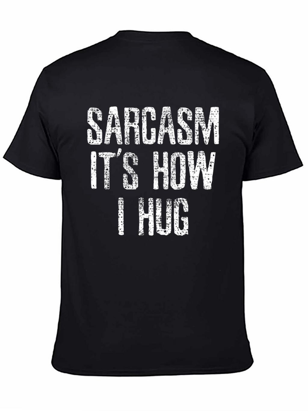 Sarcasm Its How I Hug T-Shirt