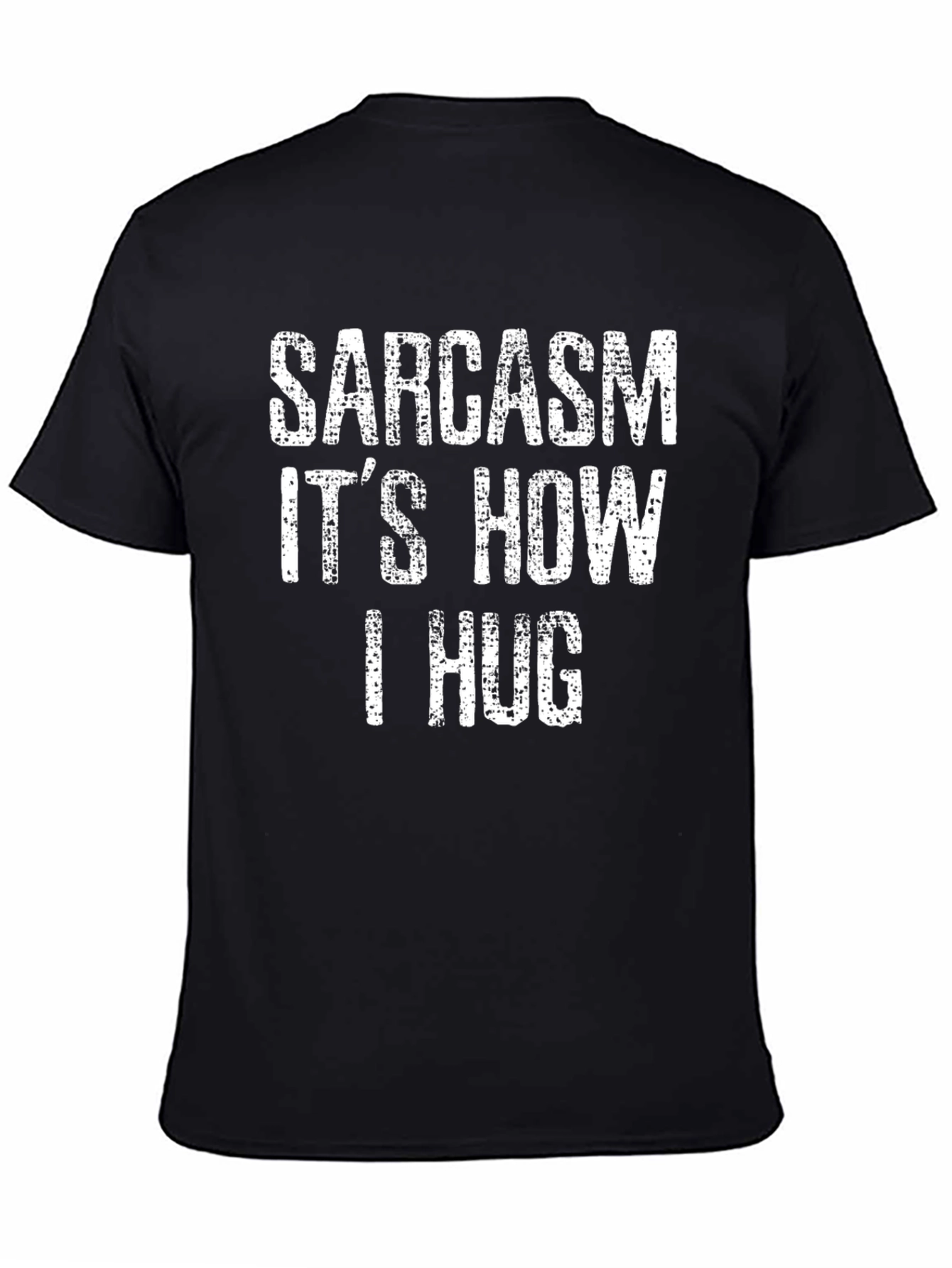 Sarcasm Its How I Hug T-Shirt