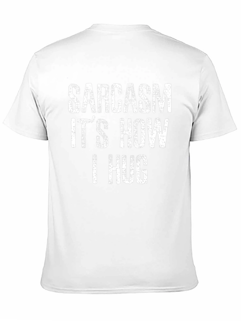 Sarcasm Its How I Hug T-Shirt