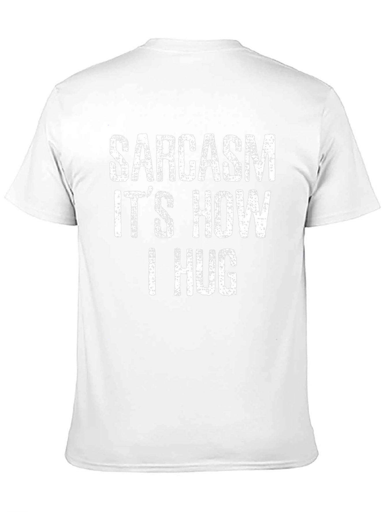 Sarcasm Its How I Hug T-Shirt