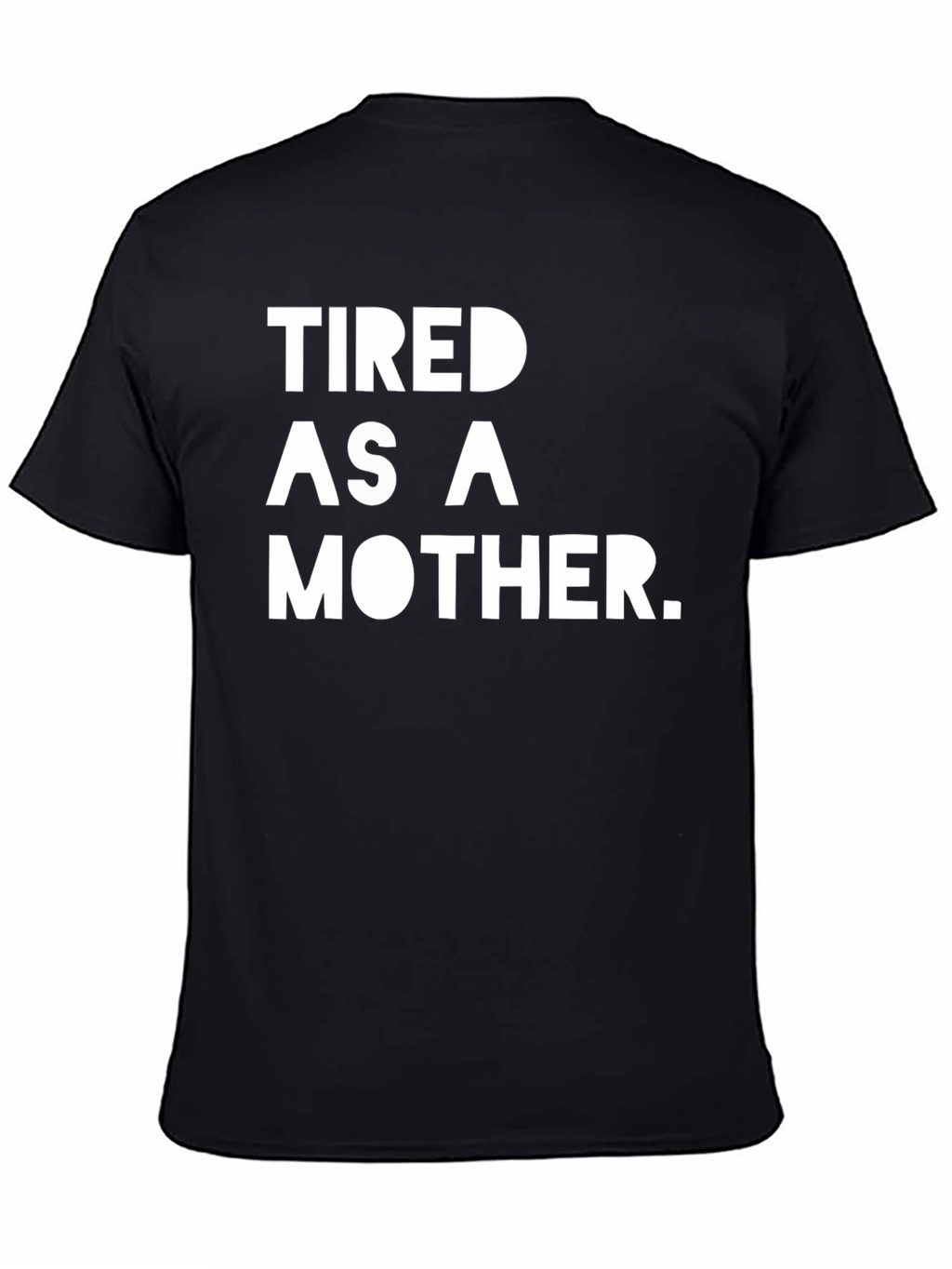 Tired as a Mother T-Shirt - Black