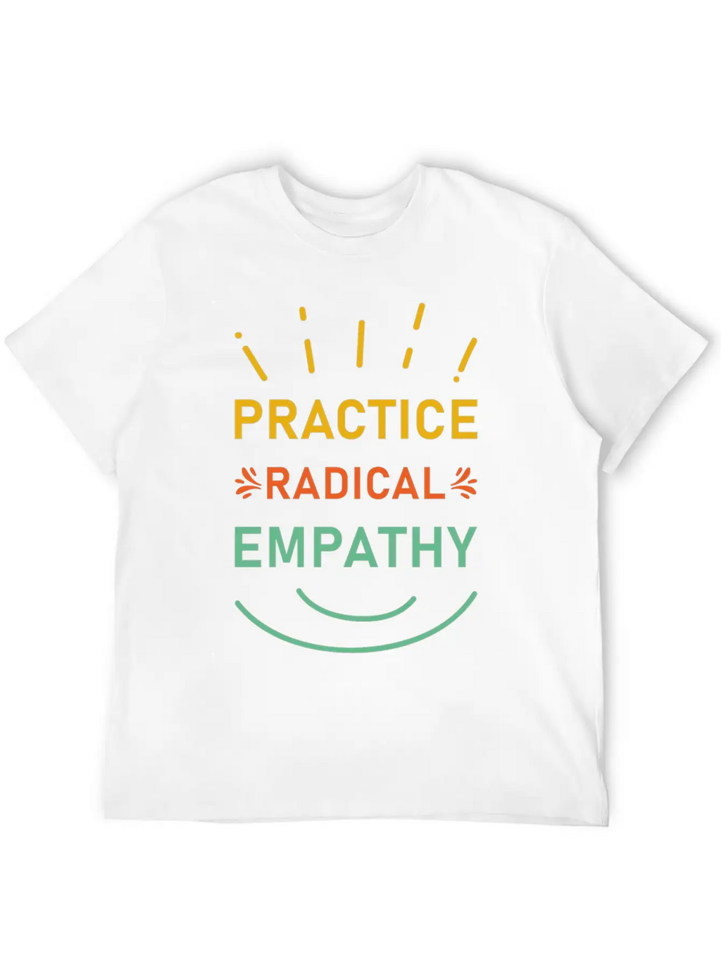 Practice Radical Empathy Casual Graphic T-Shirt – Simple And Comfortable Daily Wear