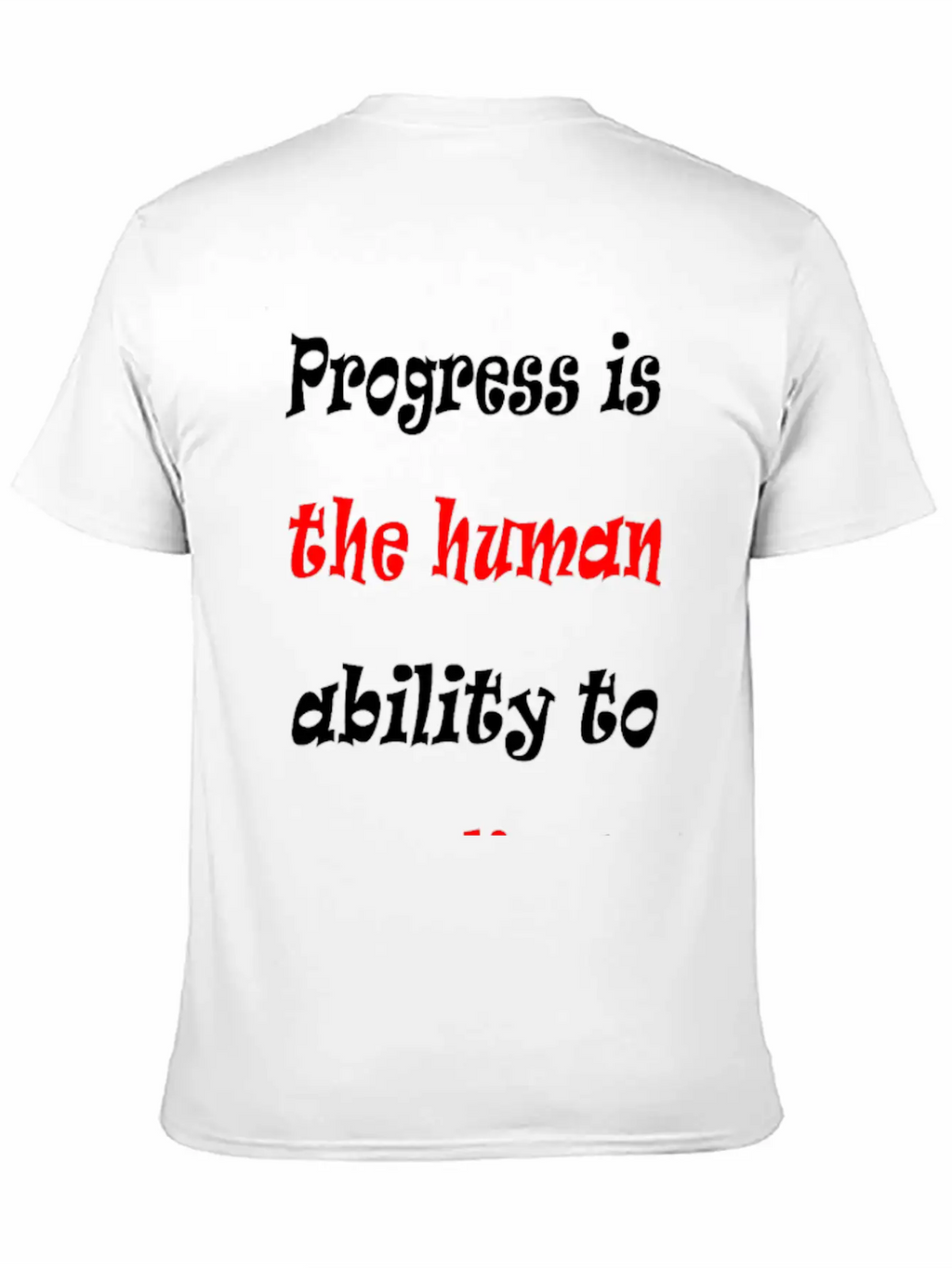 Progress Is The Human Ability To Complicate Simpl Stylish Everyday T-Shirt – Unisex Basic Cotton Tee