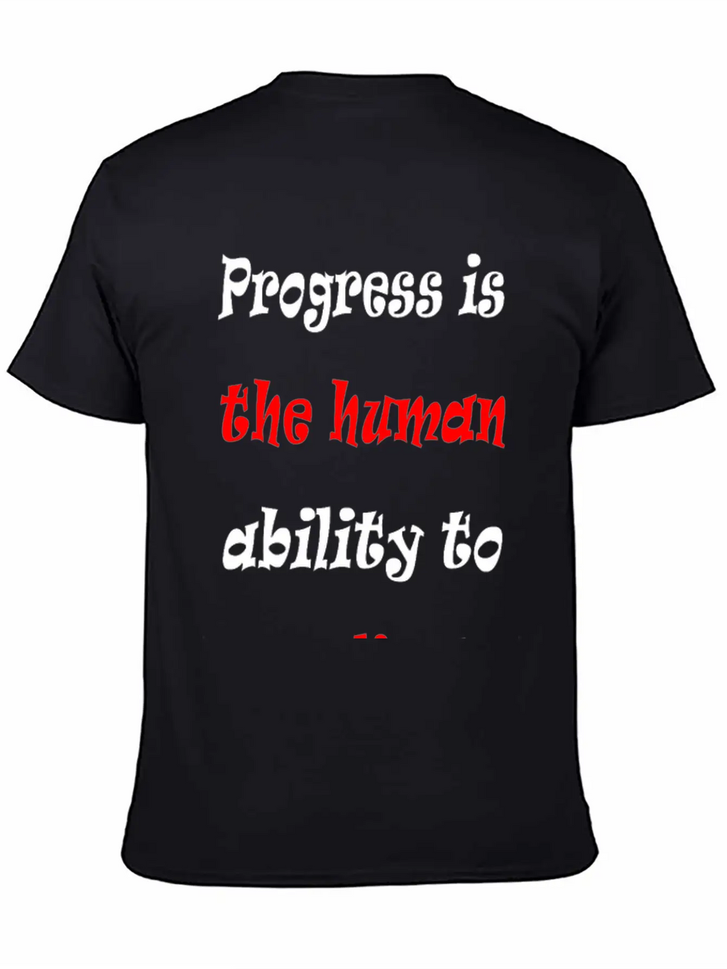 Progress Is The Human Ability To Complicate Simpl Stylish Everyday T-Shirt – Unisex Basic Cotton Tee