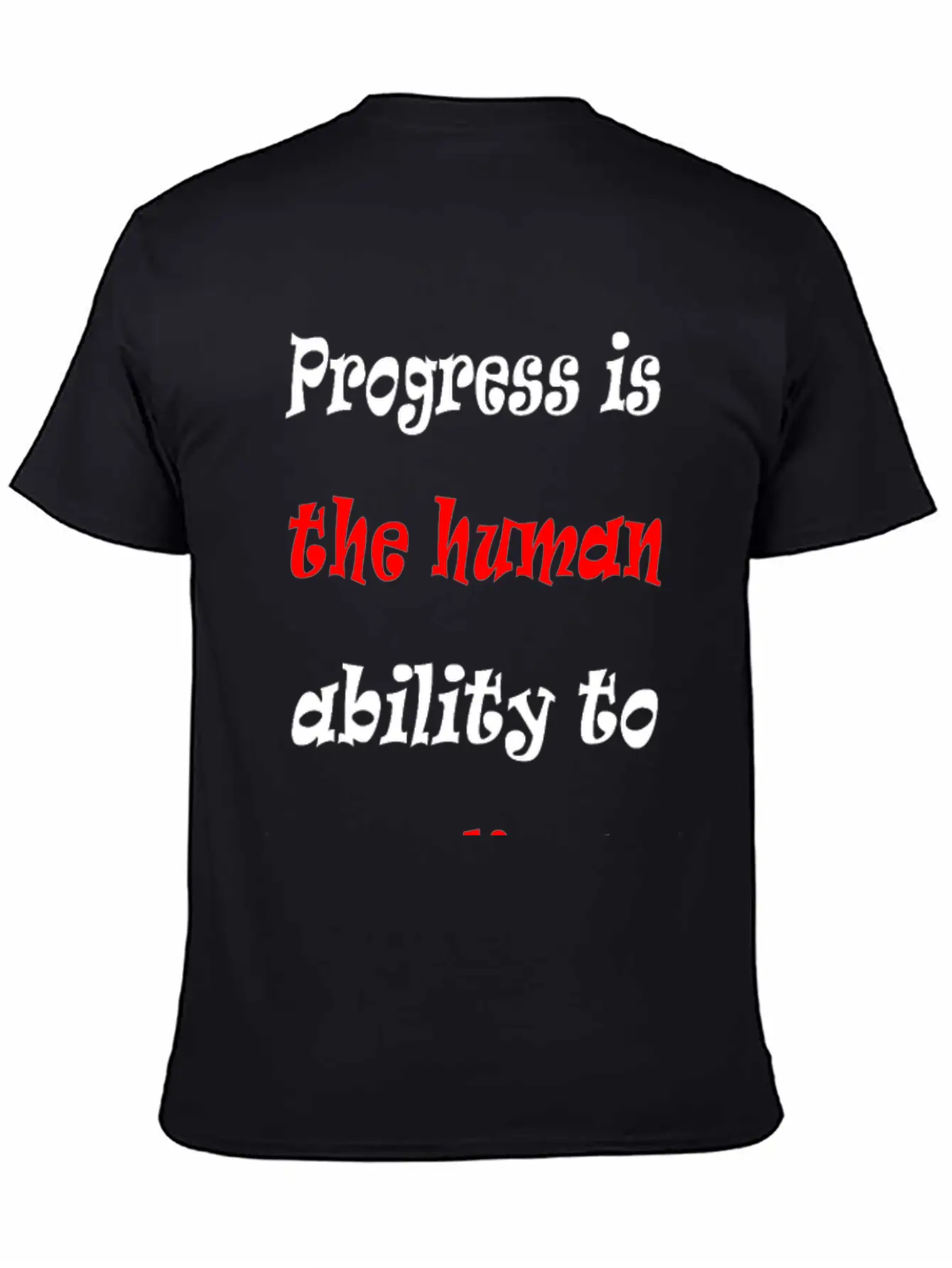 Progress Is The Human Ability To Complicate Simpl Stylish Everyday T-Shirt – Unisex Basic Cotton Tee