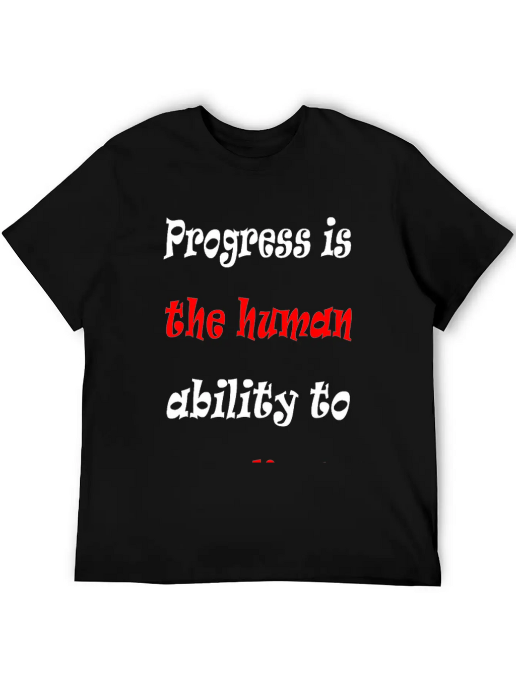 Progress Is The Human Ability To Complicate Simpl Stylish Everyday T-Shirt – Unisex Basic Cotton Tee