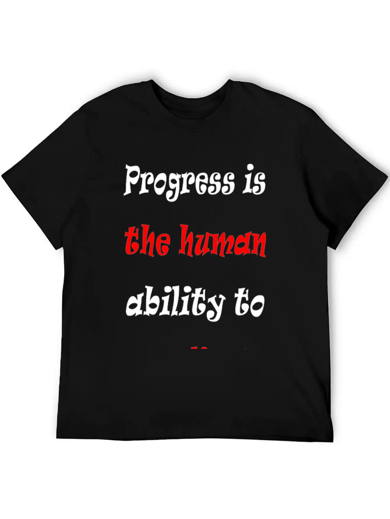 Progress Is The Human Ability To Complicate Simpl Stylish Everyday T-Shirt – Unisex Basic Cotton Tee