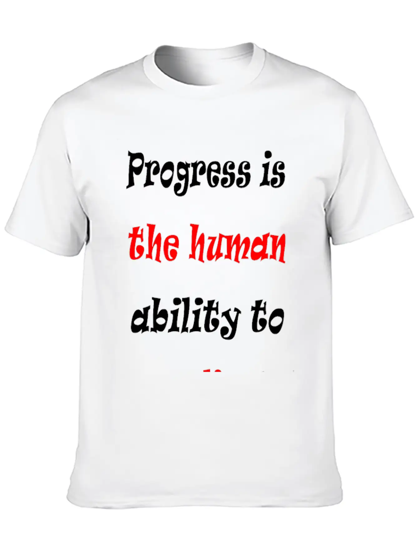 Progress Is The Human Ability To Complicate Simpl Stylish Everyday T-Shirt – Unisex Basic Cotton Tee