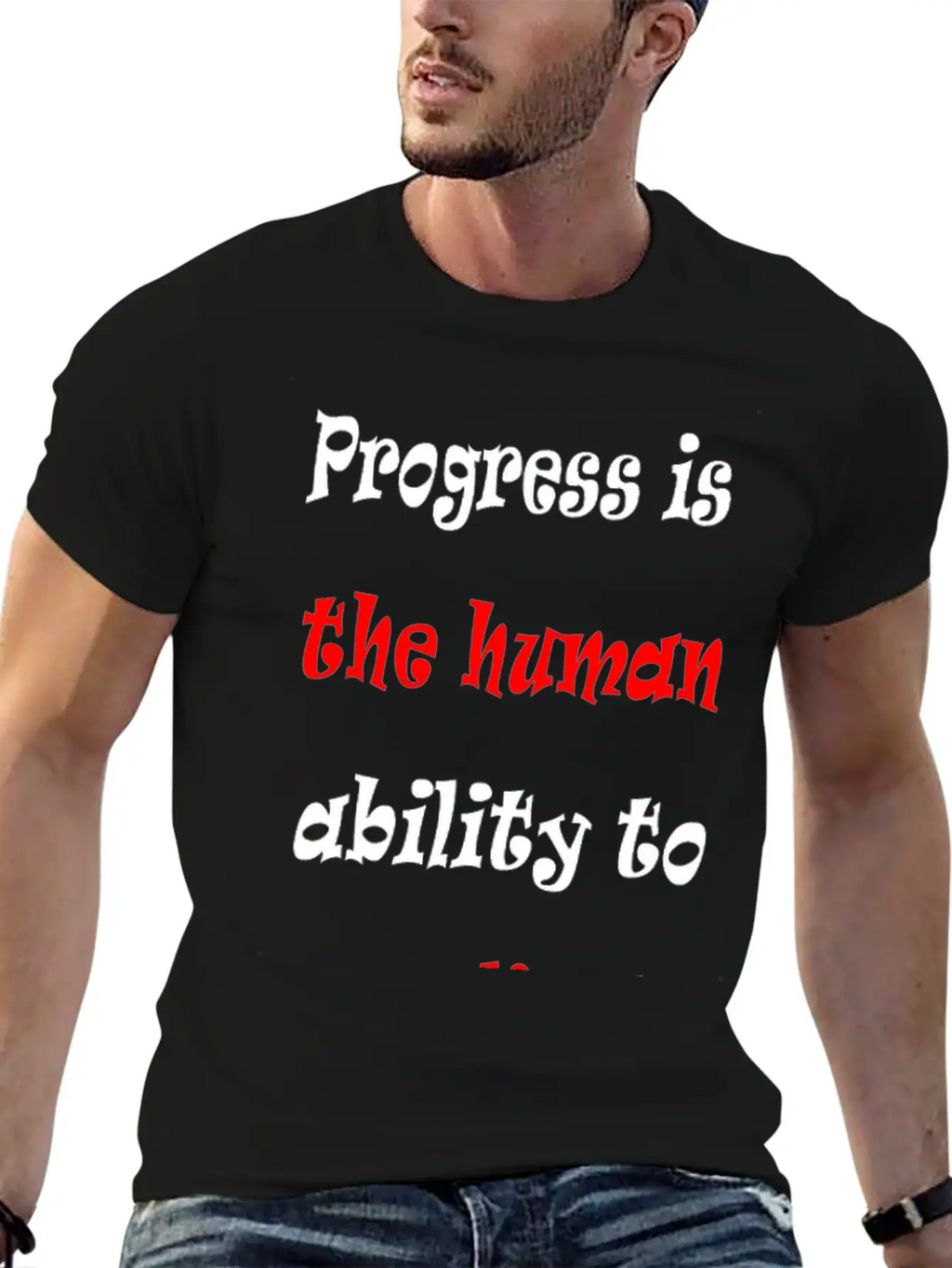 Progress Is The Human Ability To Complicate Simpl Stylish Everyday T-Shirt – Unisex Basic Cotton Tee
