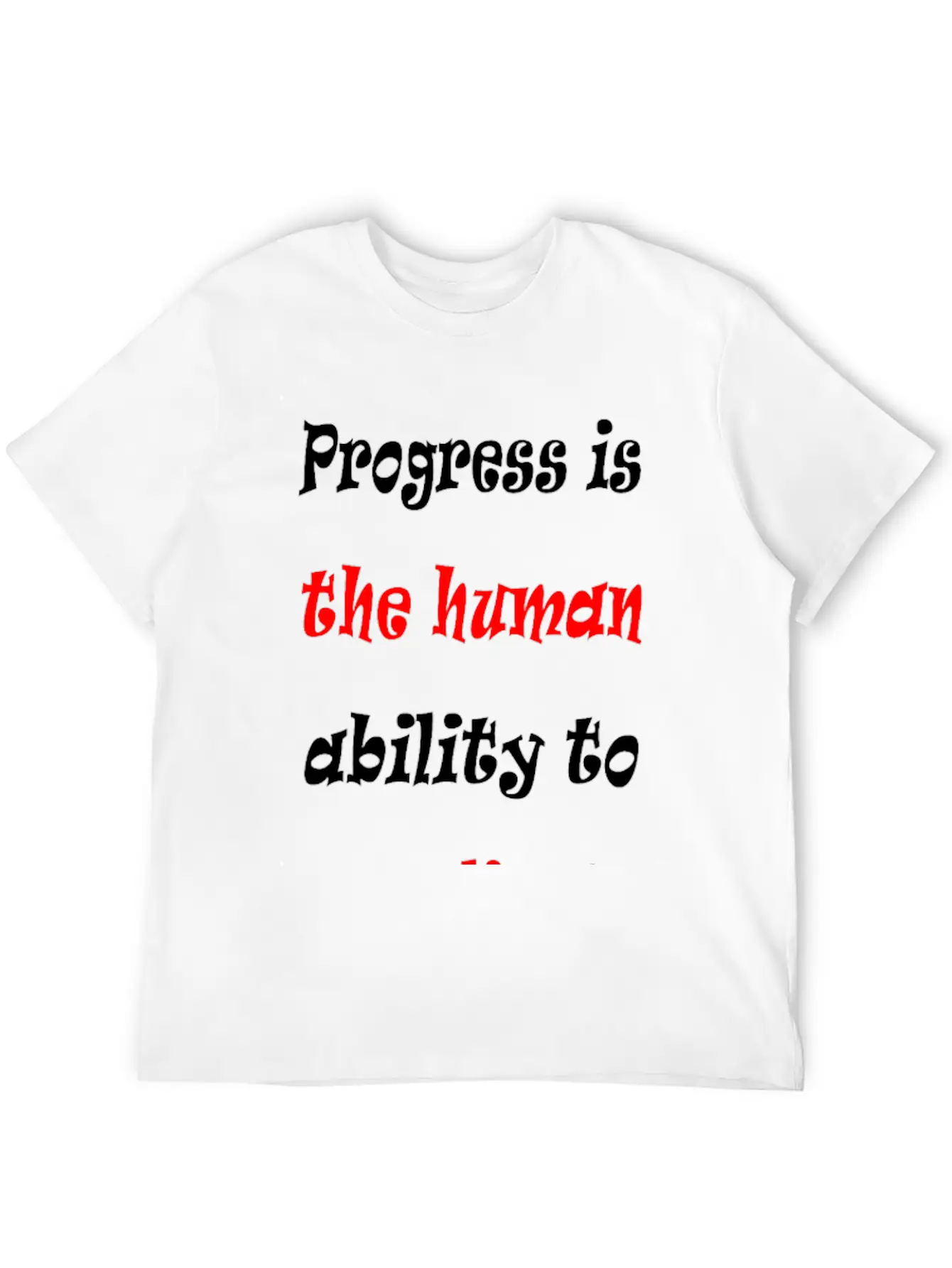 Progress Is The Human Ability To Complicate Simpl Stylish Everyday T-Shirt – Unisex Basic Cotton Tee