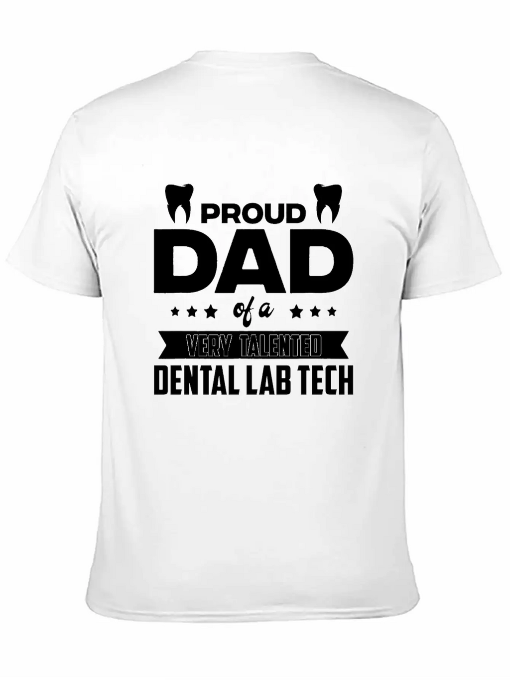 Proud Dad Of A Very Talented Dental Lab Tech Stylish Everyday T-Shirt – Unisex Basic Cotton Tee