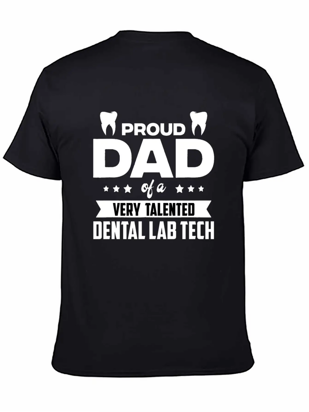 Proud Dad Of A Very Talented Dental Lab Tech Stylish Everyday T-Shirt – Unisex Basic Cotton Tee