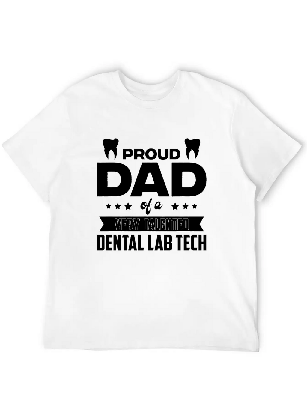 Proud Dad Of A Very Talented Dental Lab Tech Stylish Everyday T-Shirt – Unisex Basic Cotton Tee