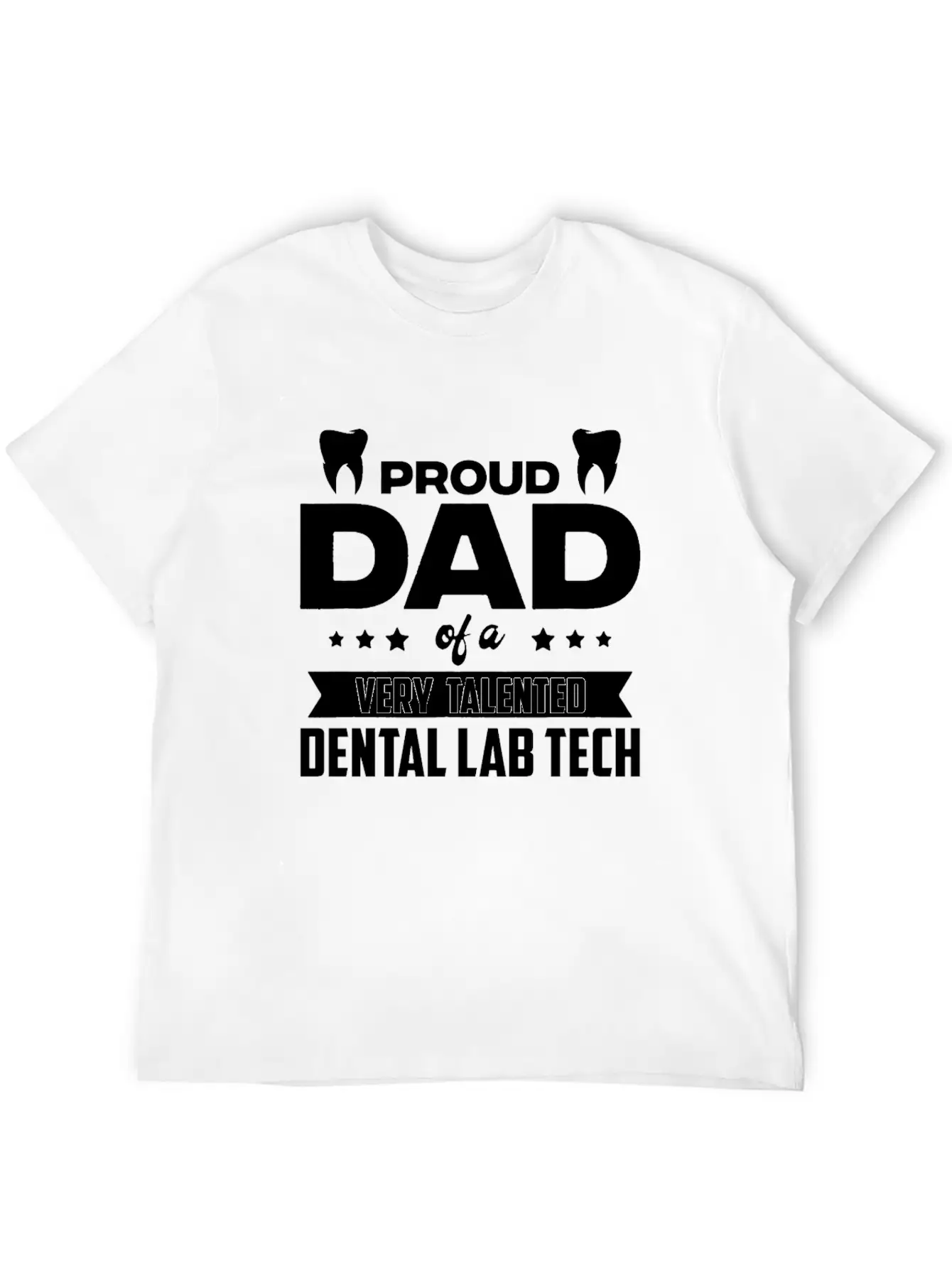 Proud Dad Of A Very Talented Dental Lab Tech Stylish Everyday T-Shirt – Unisex Basic Cotton Tee