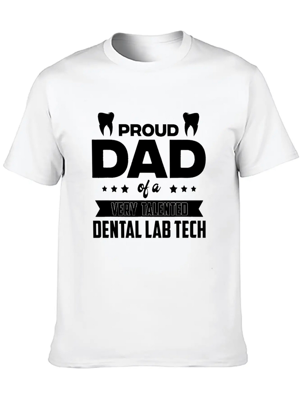 Proud Dad Of A Very Talented Dental Lab Tech Stylish Everyday T-Shirt – Unisex Basic Cotton Tee