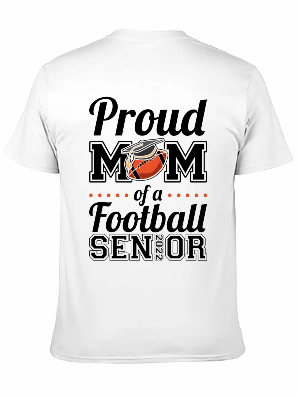Proud Mom Of A Football Senior 2022 Unisex Short Sleeve Soft Cotton T-Shirt – Casual Everyday Wear