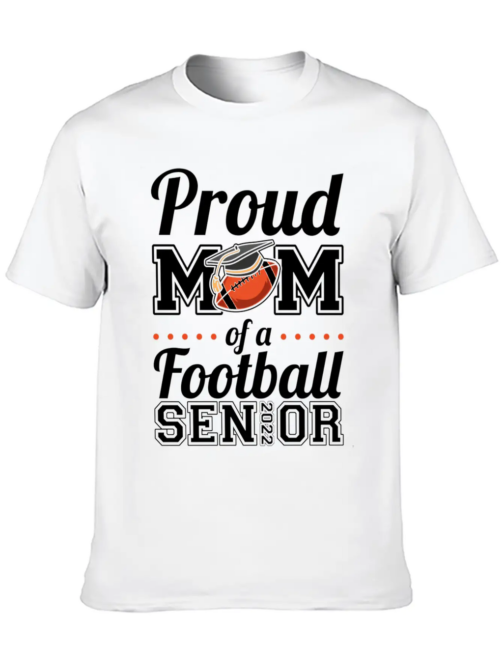 Proud Mom Of A Football Senior 2022 Unisex Short Sleeve Soft Cotton T-Shirt – Casual Everyday Wear