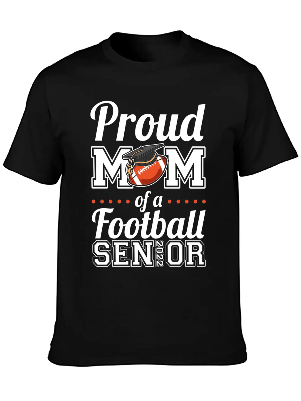 Proud Mom Of A Football Senior 2022 Unisex Short Sleeve Soft Cotton T-Shirt – Casual Everyday Wear