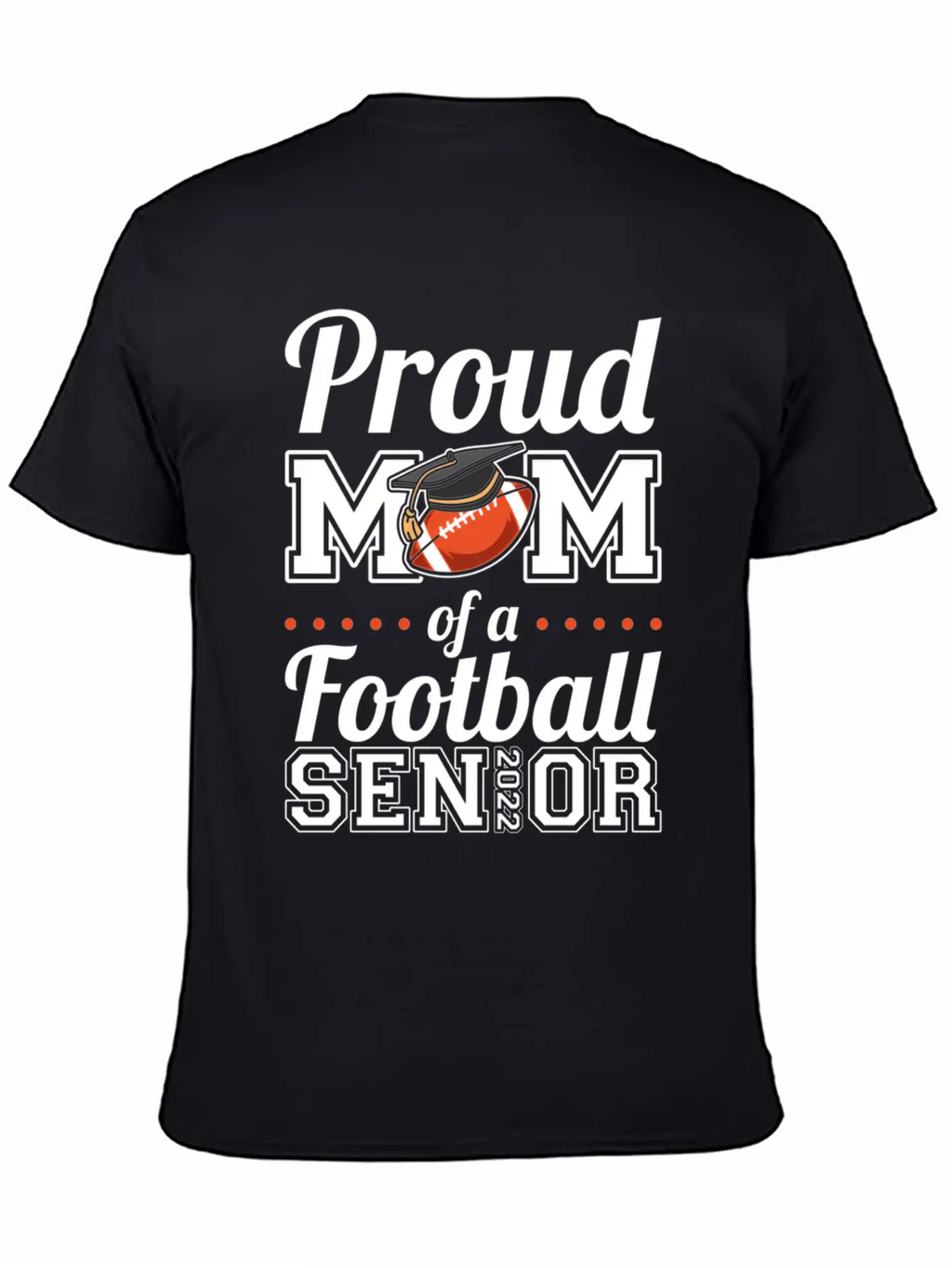 Proud Mom Of A Football Senior 2022 Unisex Short Sleeve Soft Cotton T-Shirt – Casual Everyday Wear