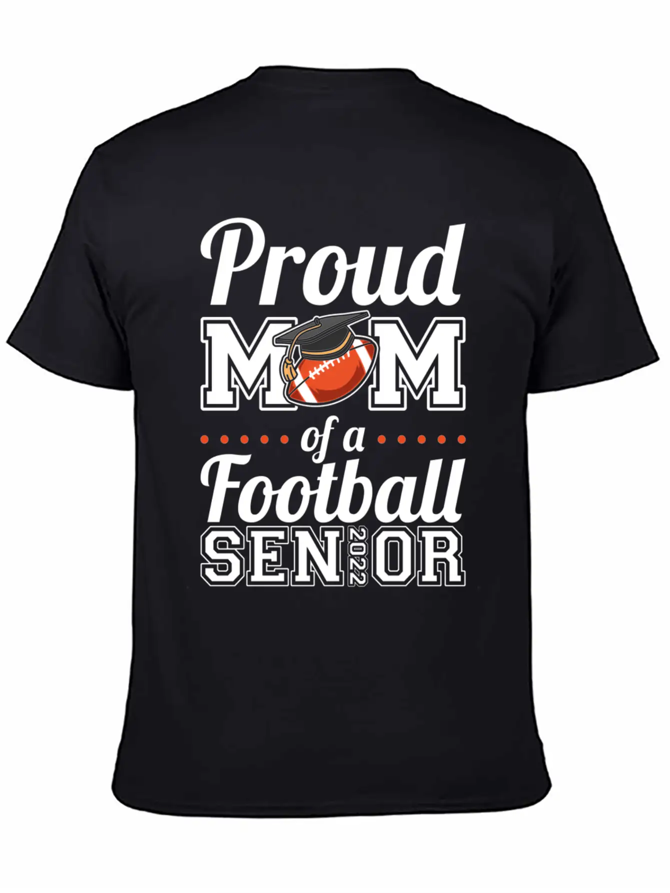 Proud Mom Of A Football Senior 2022 Unisex Short Sleeve Soft Cotton T-Shirt – Casual Everyday Wear
