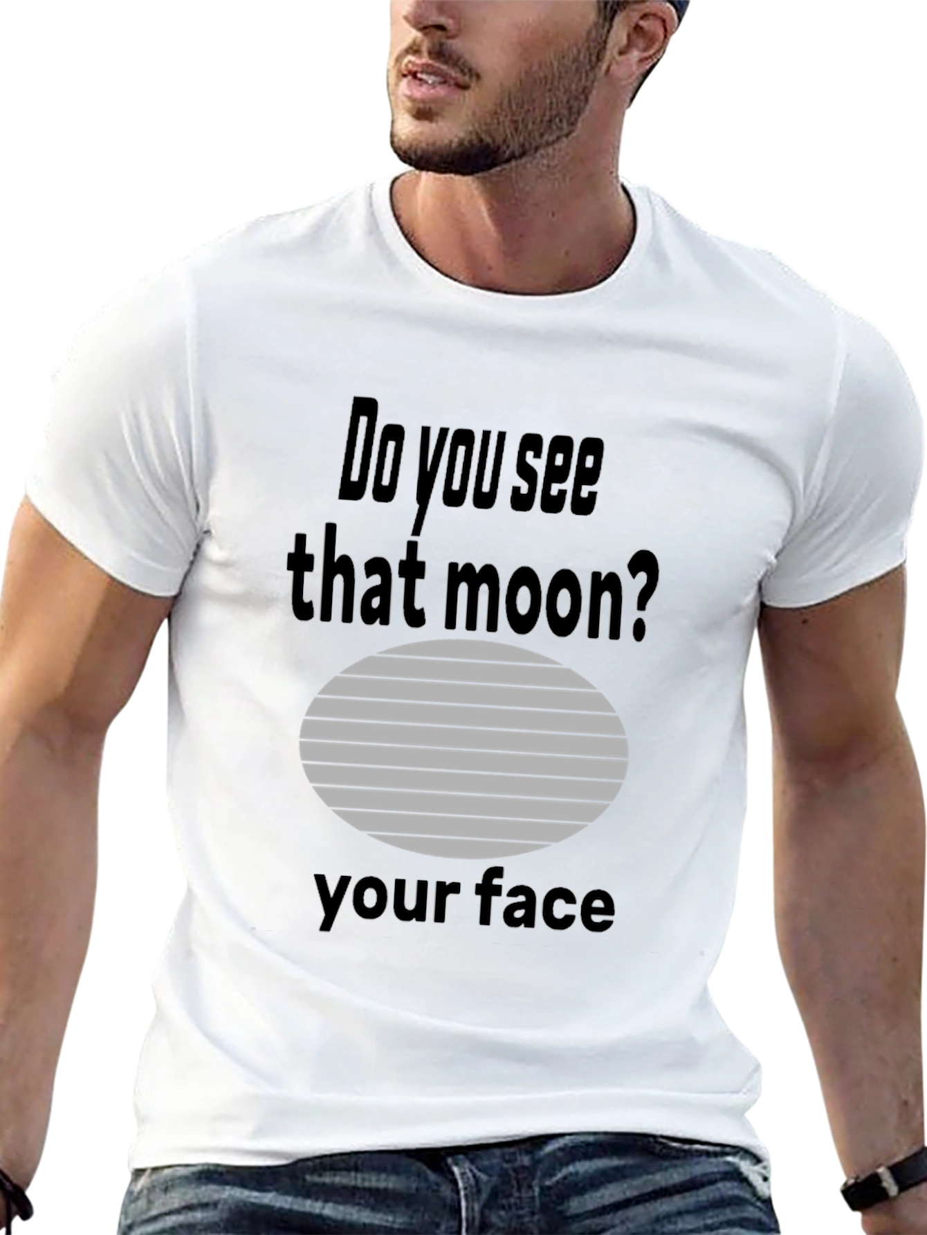 Humorous Do you see that moon? Graphic Tee