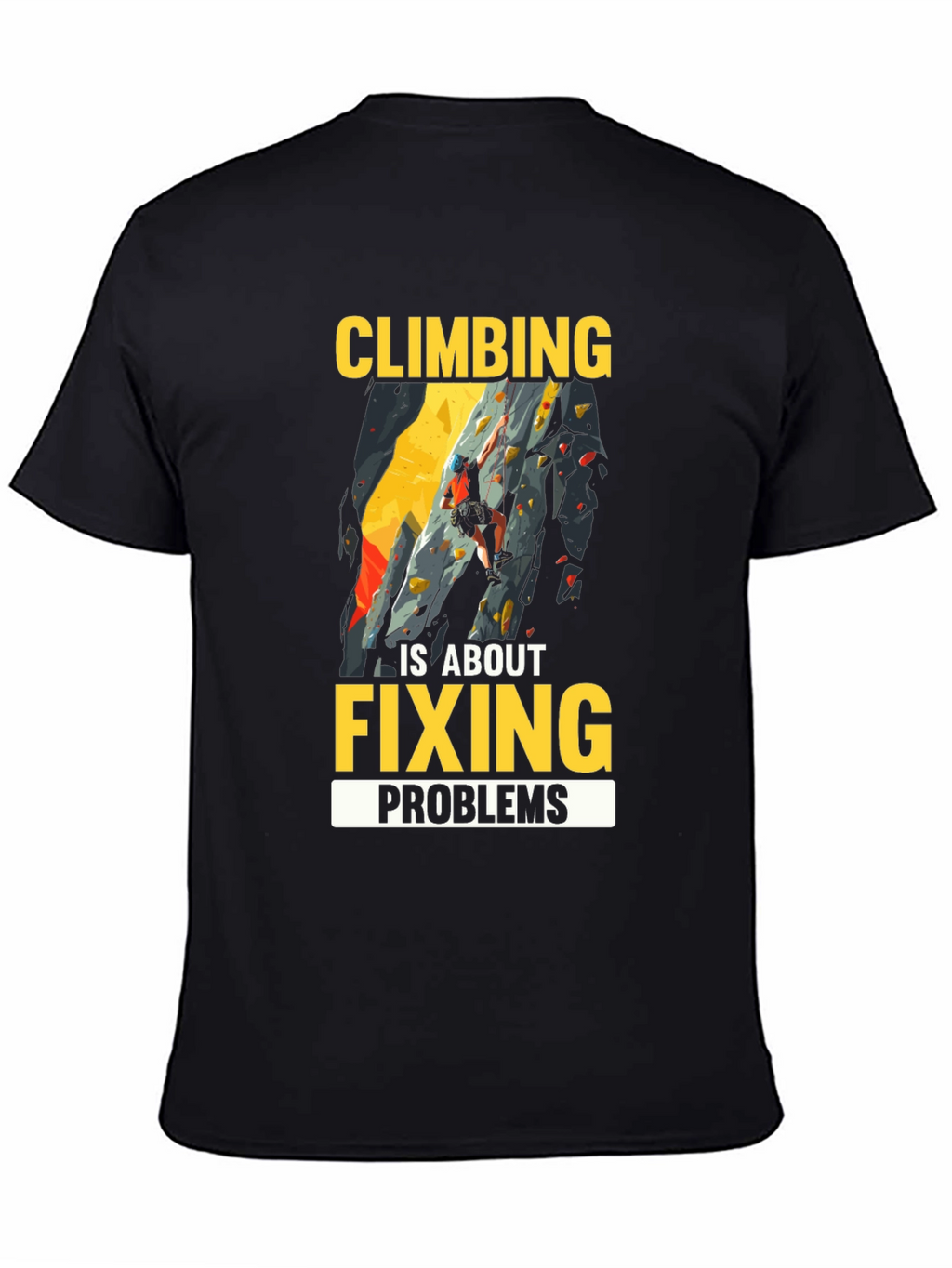 Climbing is About Fixing Problems Graphic T-Shirt