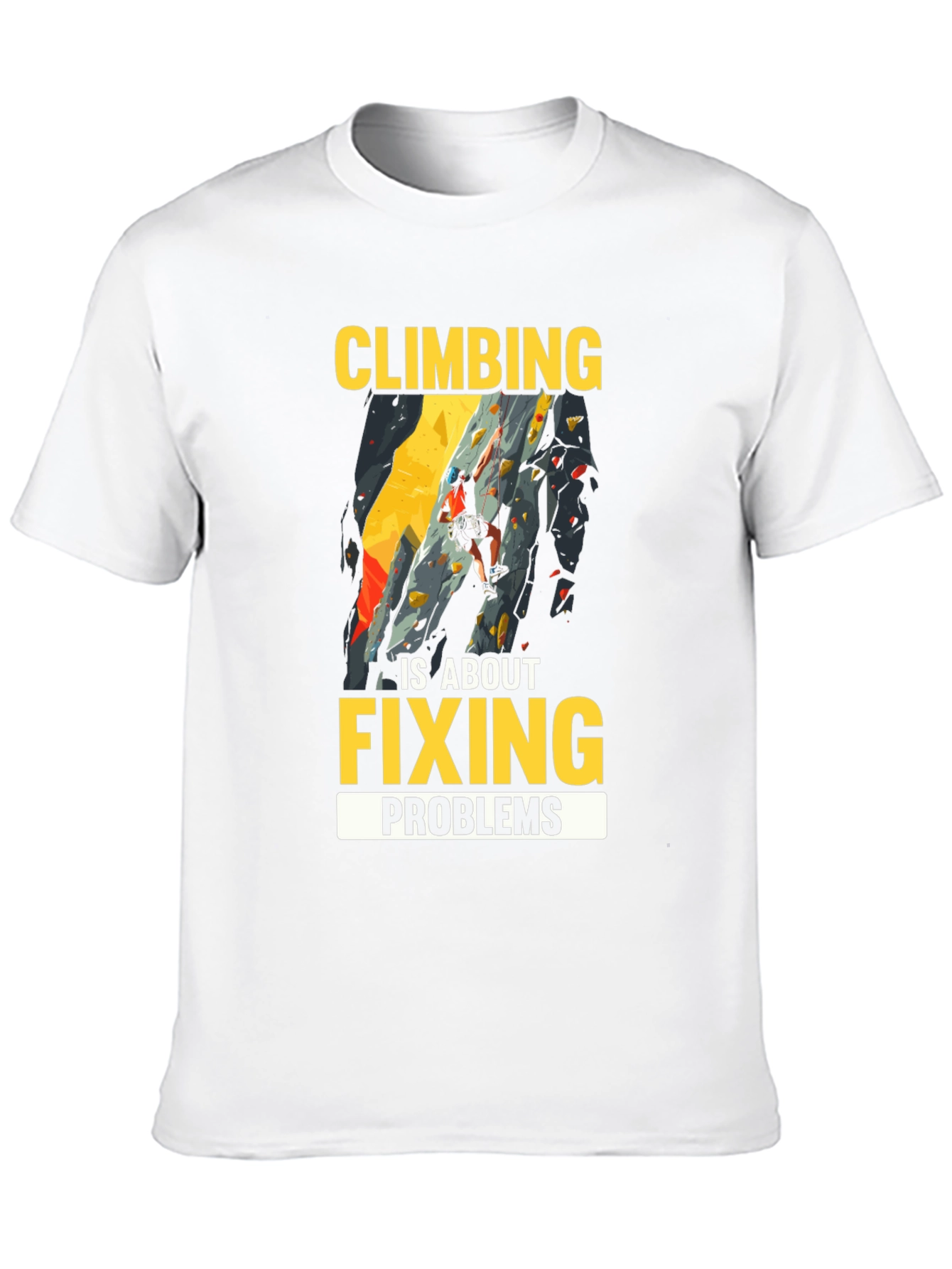 Climbing is About Fixing Problems Graphic T-Shirt