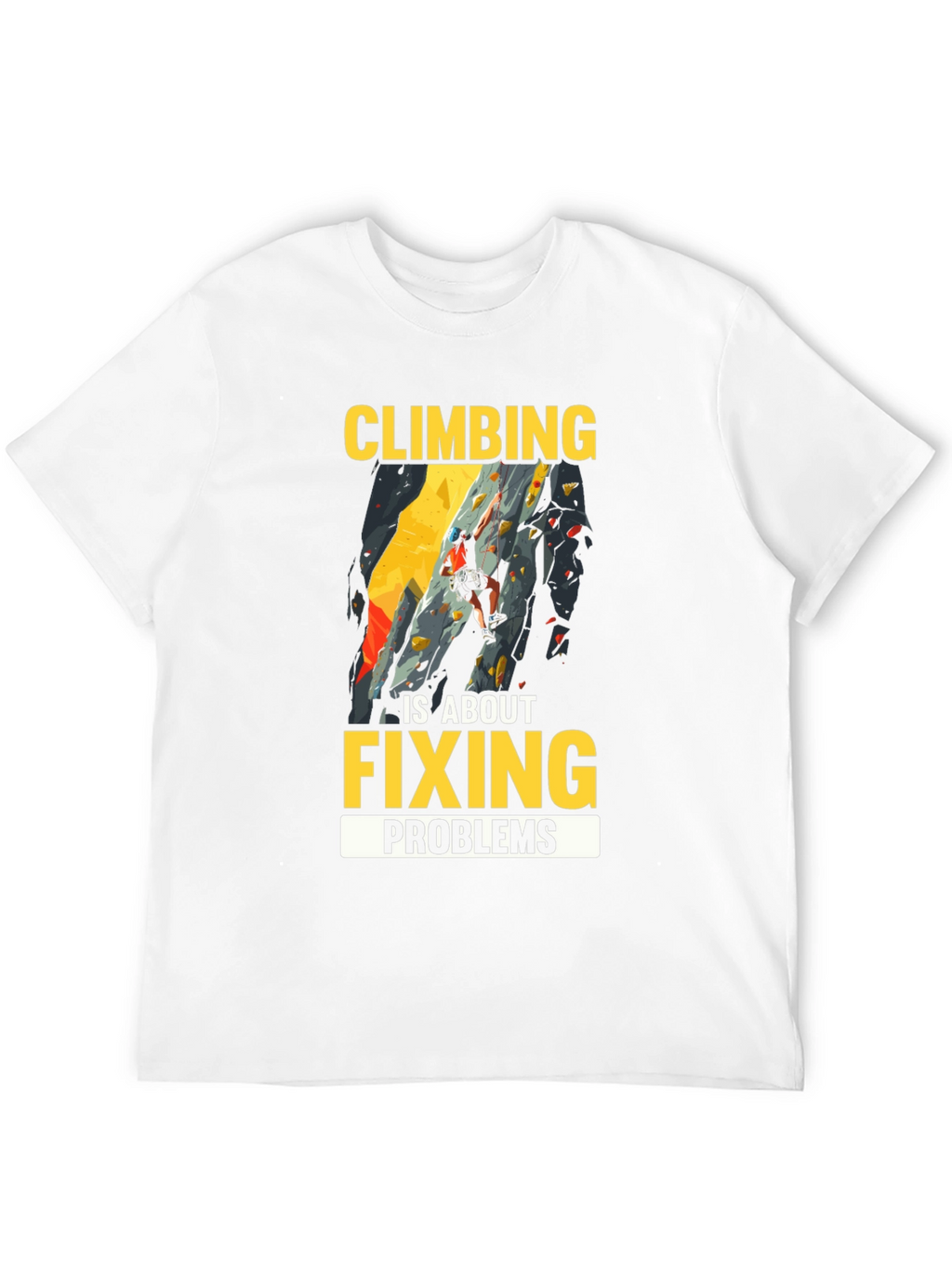 Climbing is About Fixing Problems Graphic T-Shirt