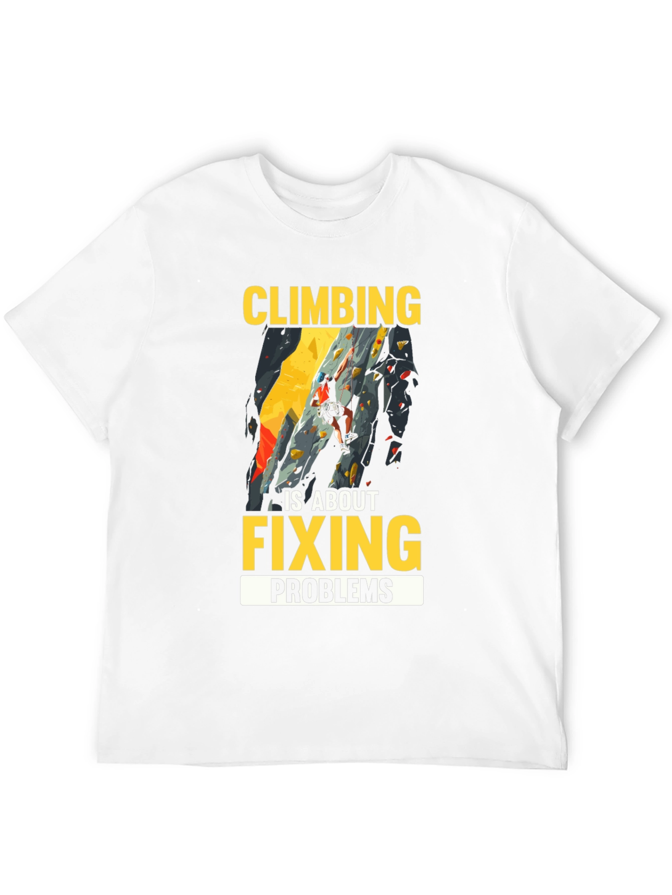 Climbing is About Fixing Problems Graphic T-Shirt
