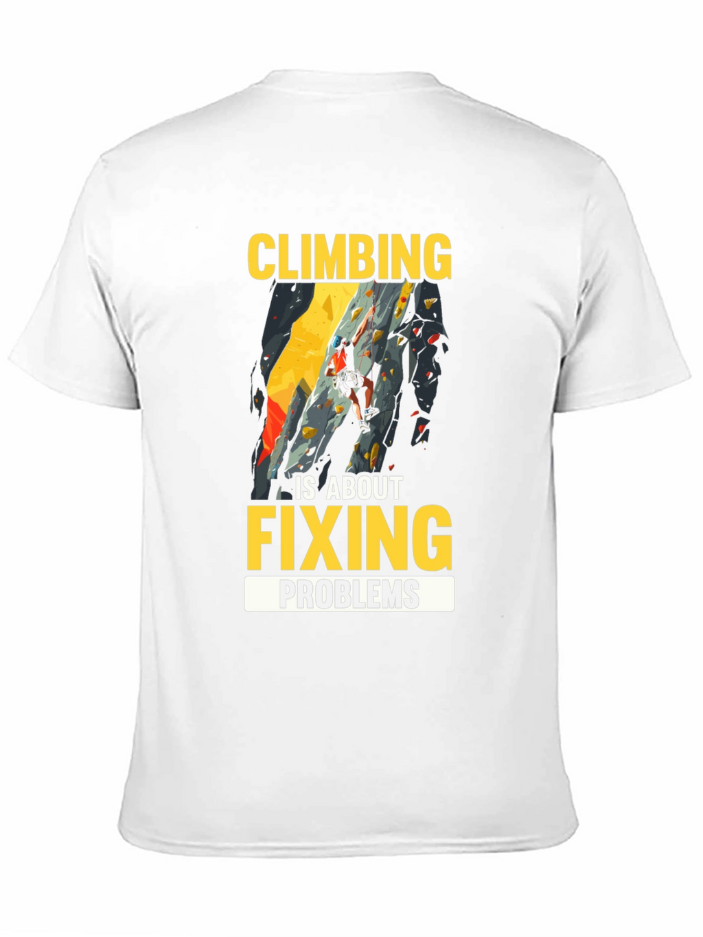 Climbing is About Fixing Problems Graphic T-Shirt