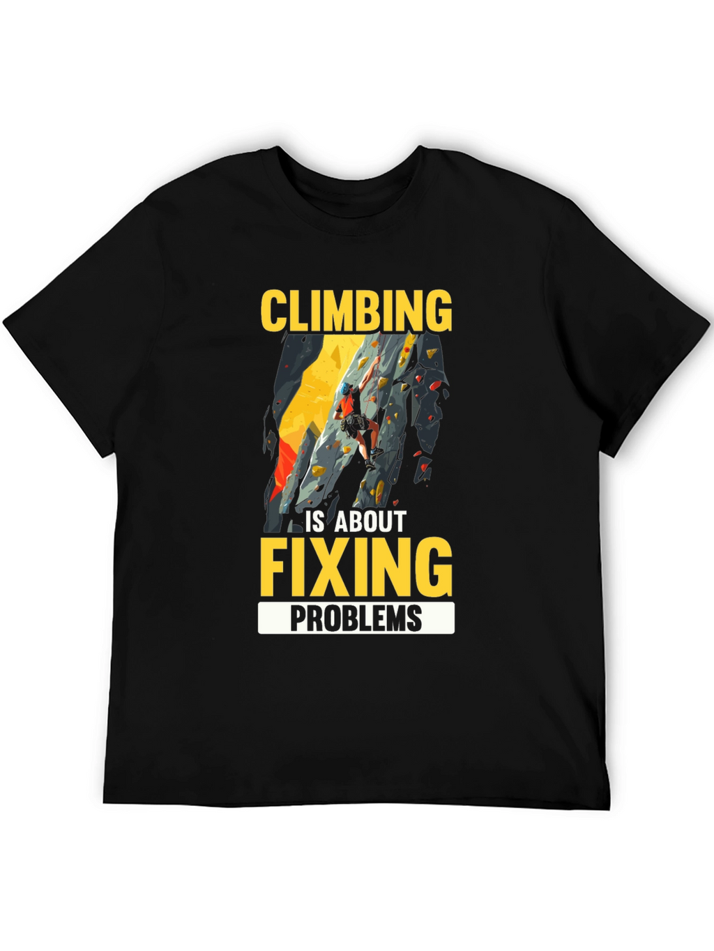 Climbing is About Fixing Problems Graphic T-Shirt