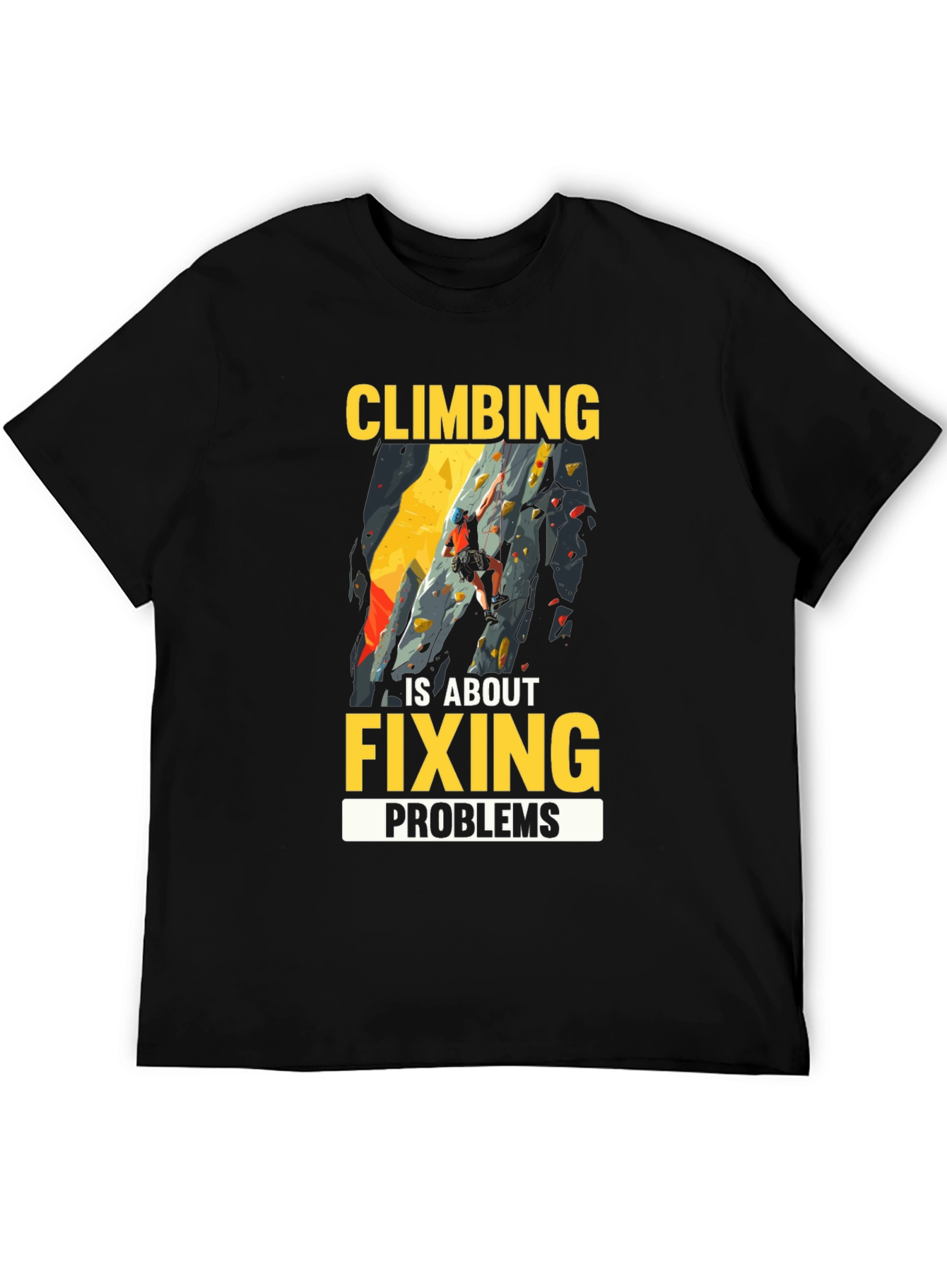 Climbing is About Fixing Problems Graphic T-Shirt