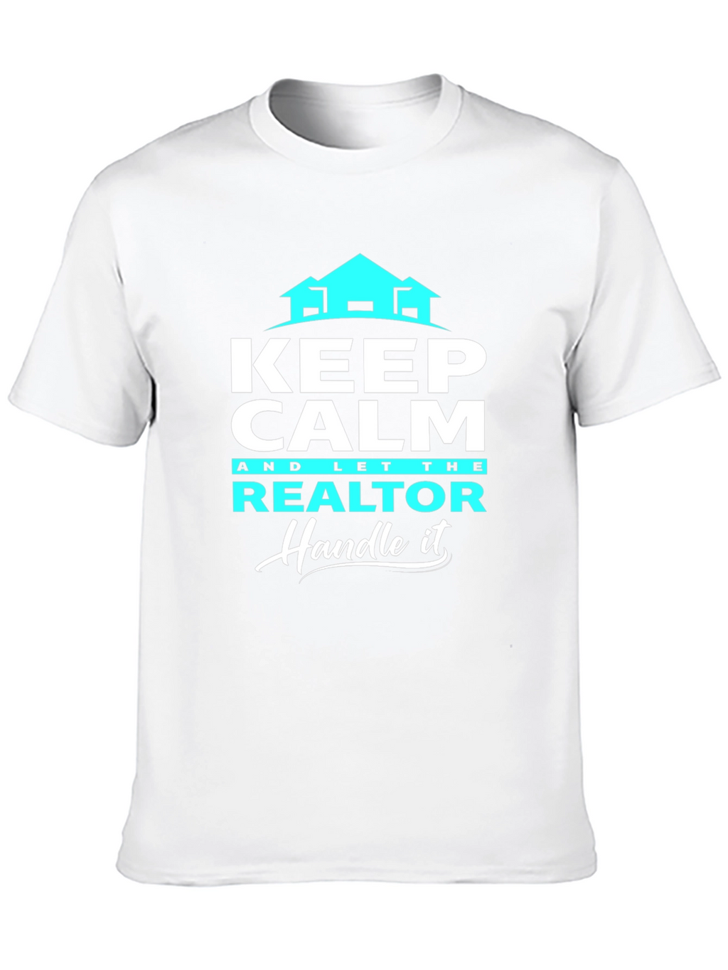 Keep Calm Realtor T-Shirt: Handle It