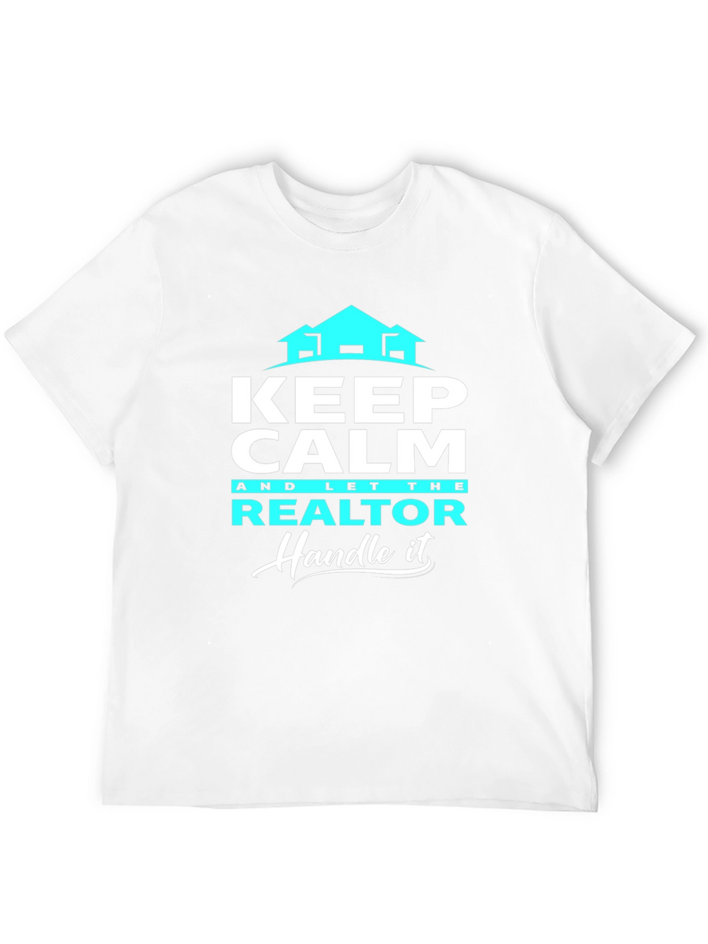Keep Calm Realtor T-Shirt: Handle It