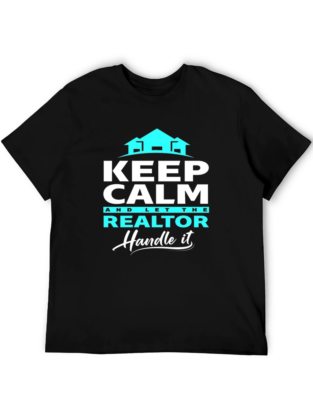Keep Calm Realtor T-Shirt: Handle It