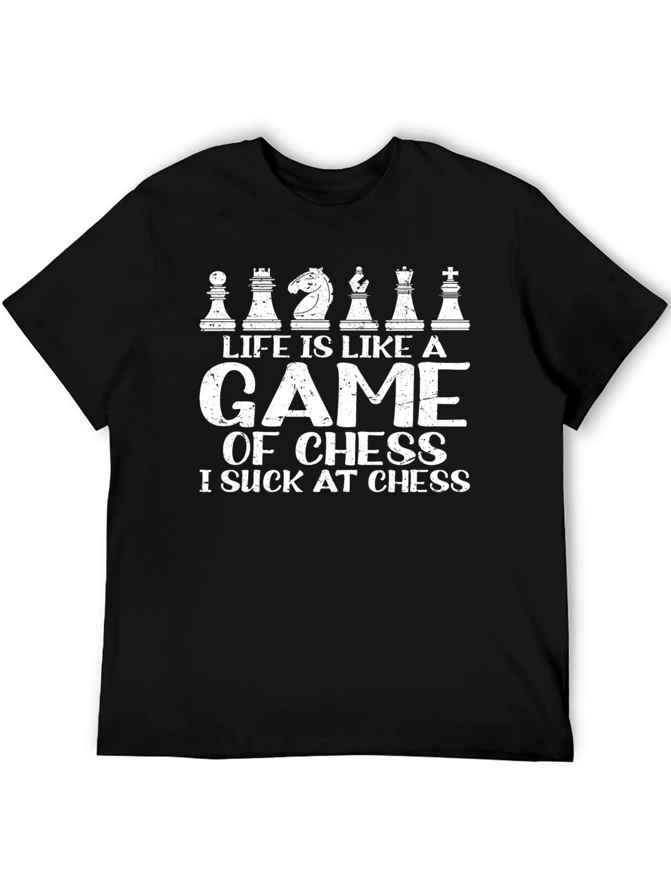 Chess Game T-Shirt: Life is Like a Game of Chess - I Suck at Chess