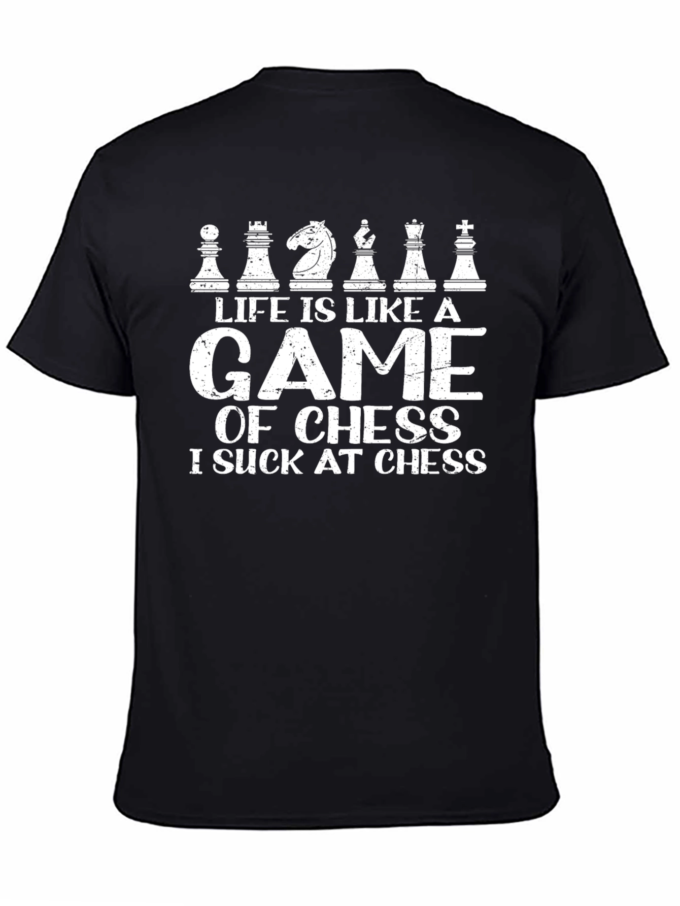 Chess Game T-Shirt: Life is Like a Game of Chess - I Suck at Chess