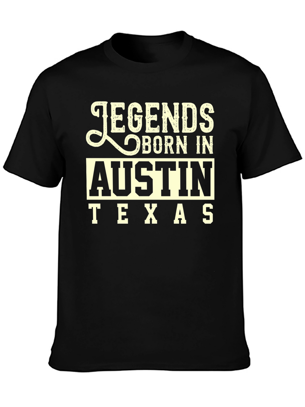 Legends Born In Austin Texas Black T-Shirt