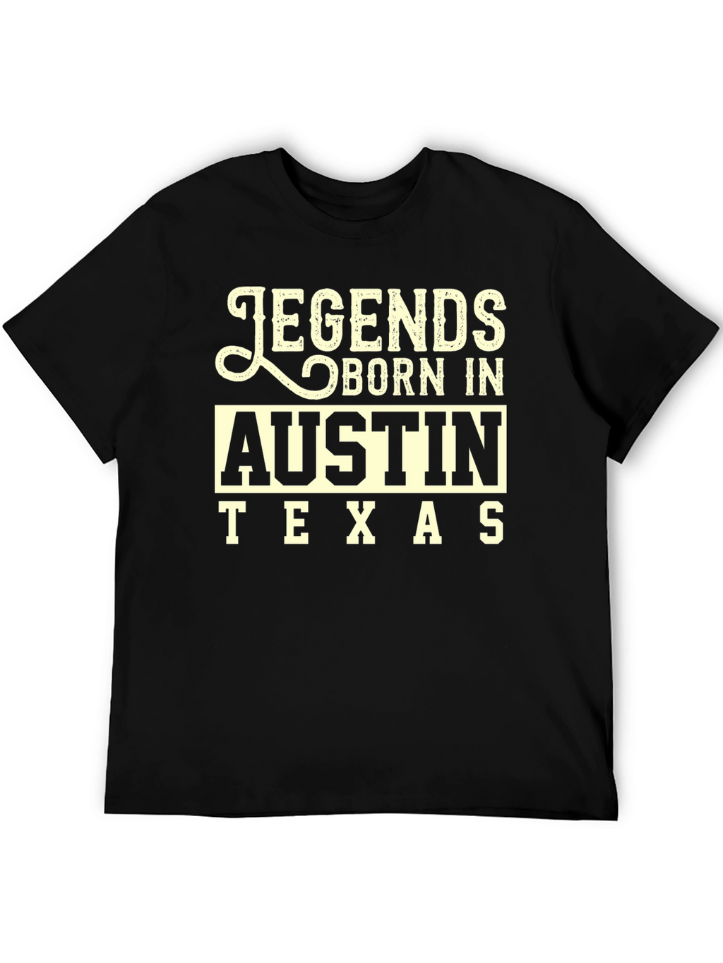 Legends Born In Austin Texas Black T-Shirt