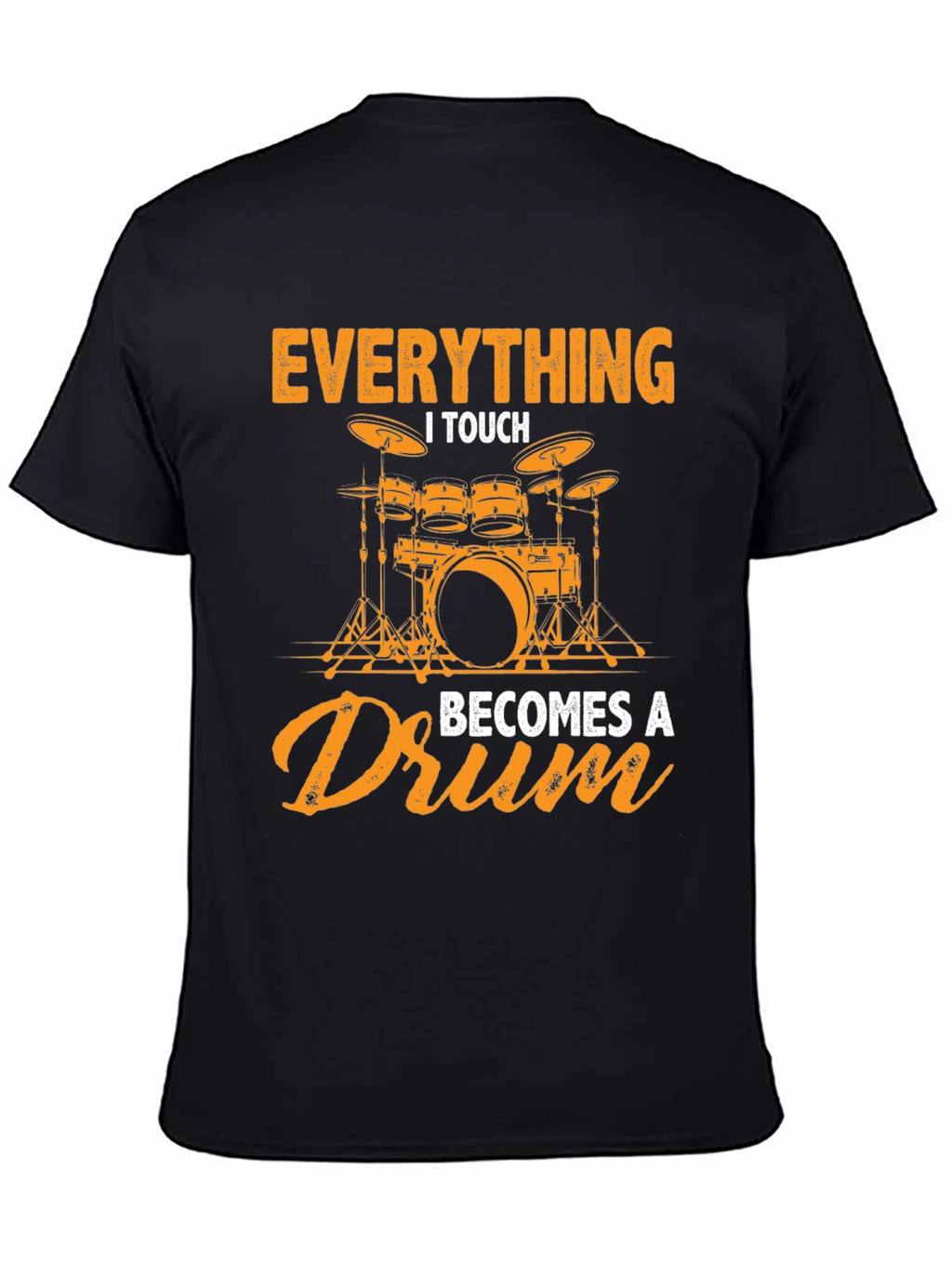 Everything I Touch Becomes a Drum Graphic Tee