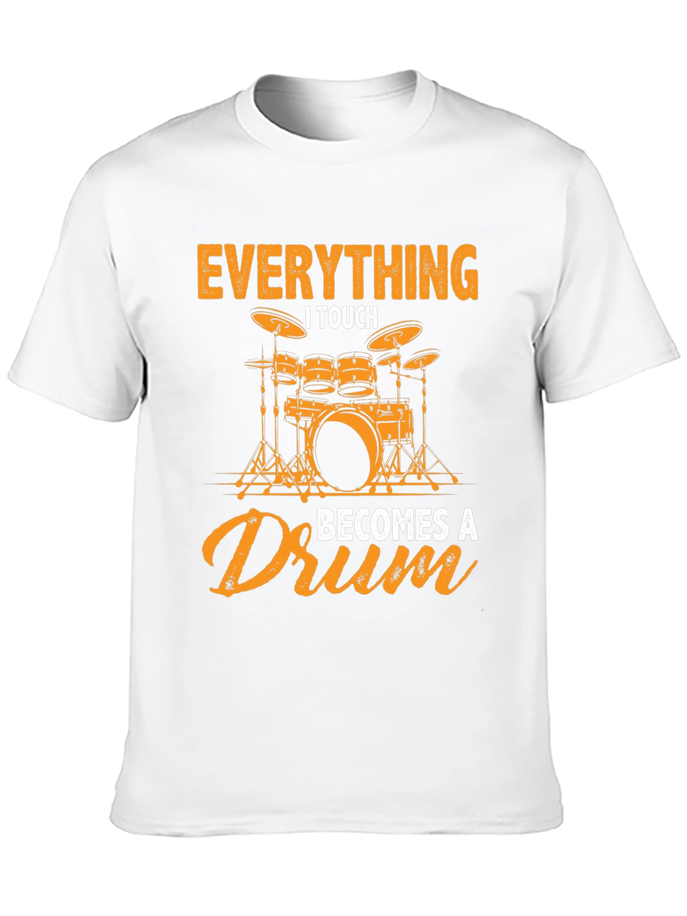 Everything I Touch Becomes a Drum Graphic Tee