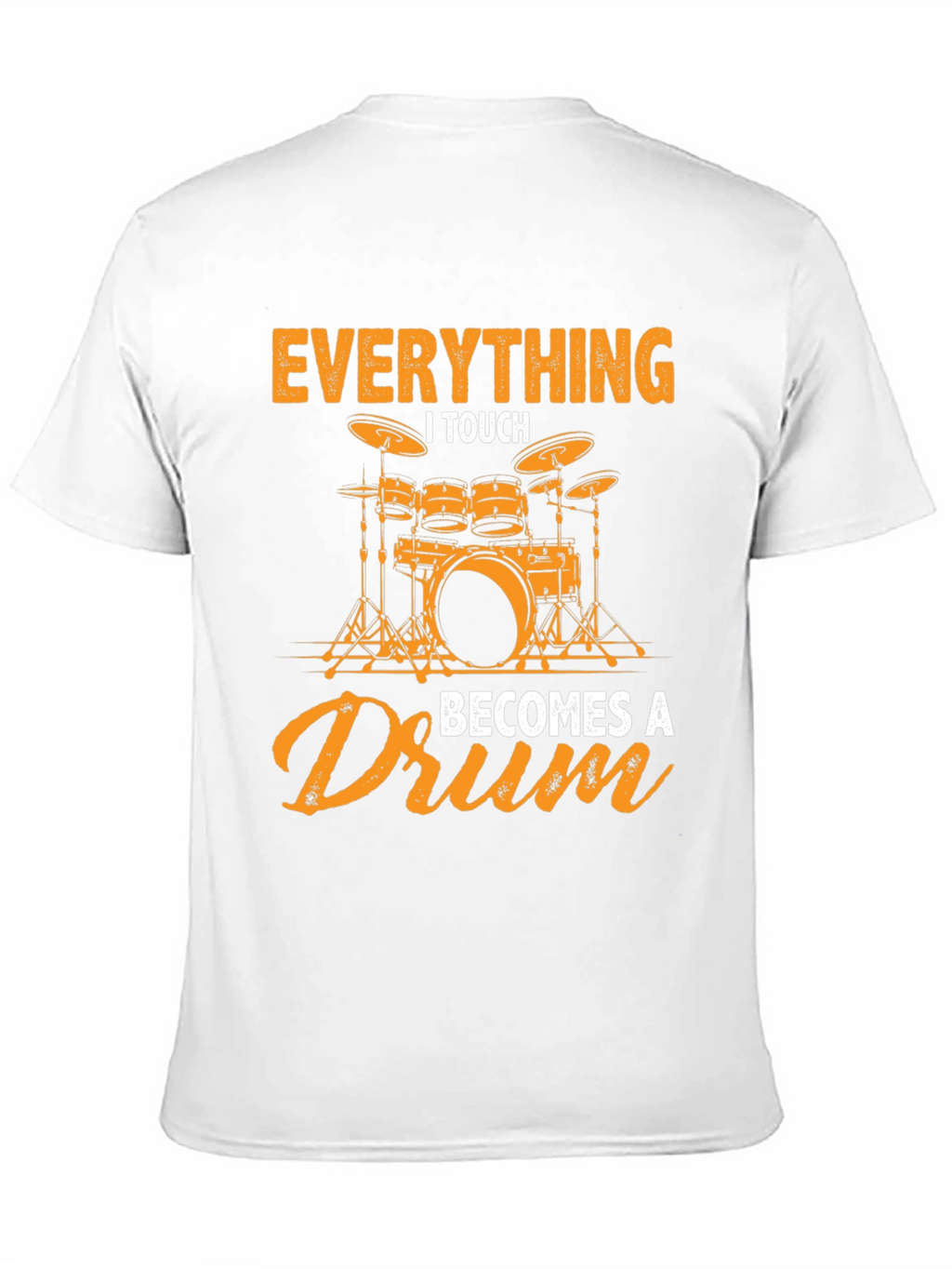 Everything I Touch Becomes a Drum Graphic Tee