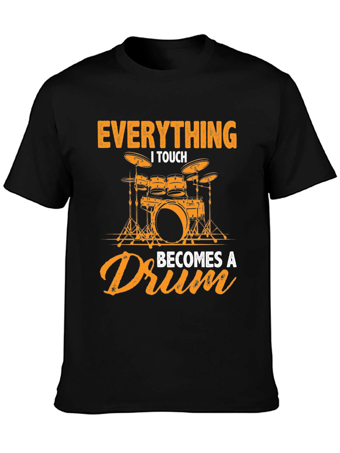 Everything I Touch Becomes a Drum Graphic Tee