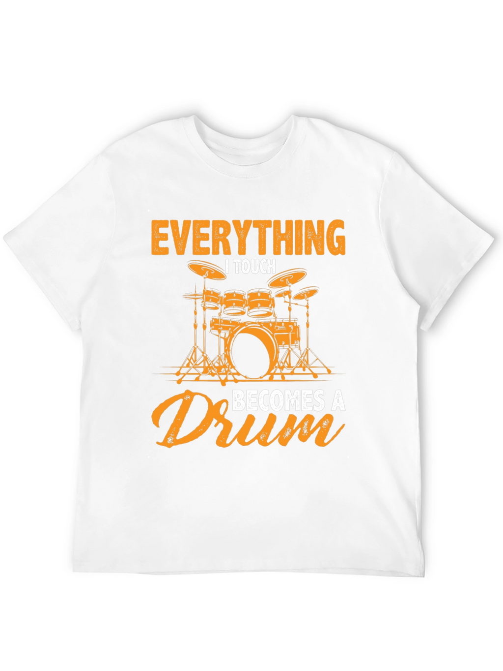 Everything I Touch Becomes a Drum Graphic Tee