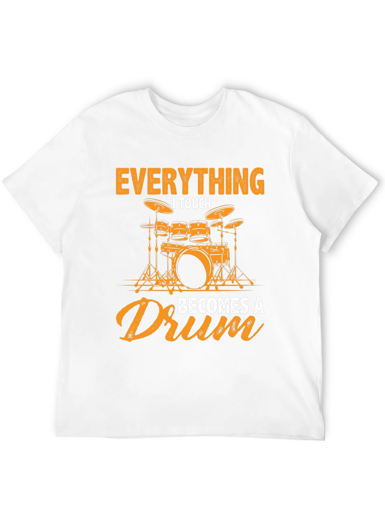 Everything I Touch Becomes a Drum Graphic Tee