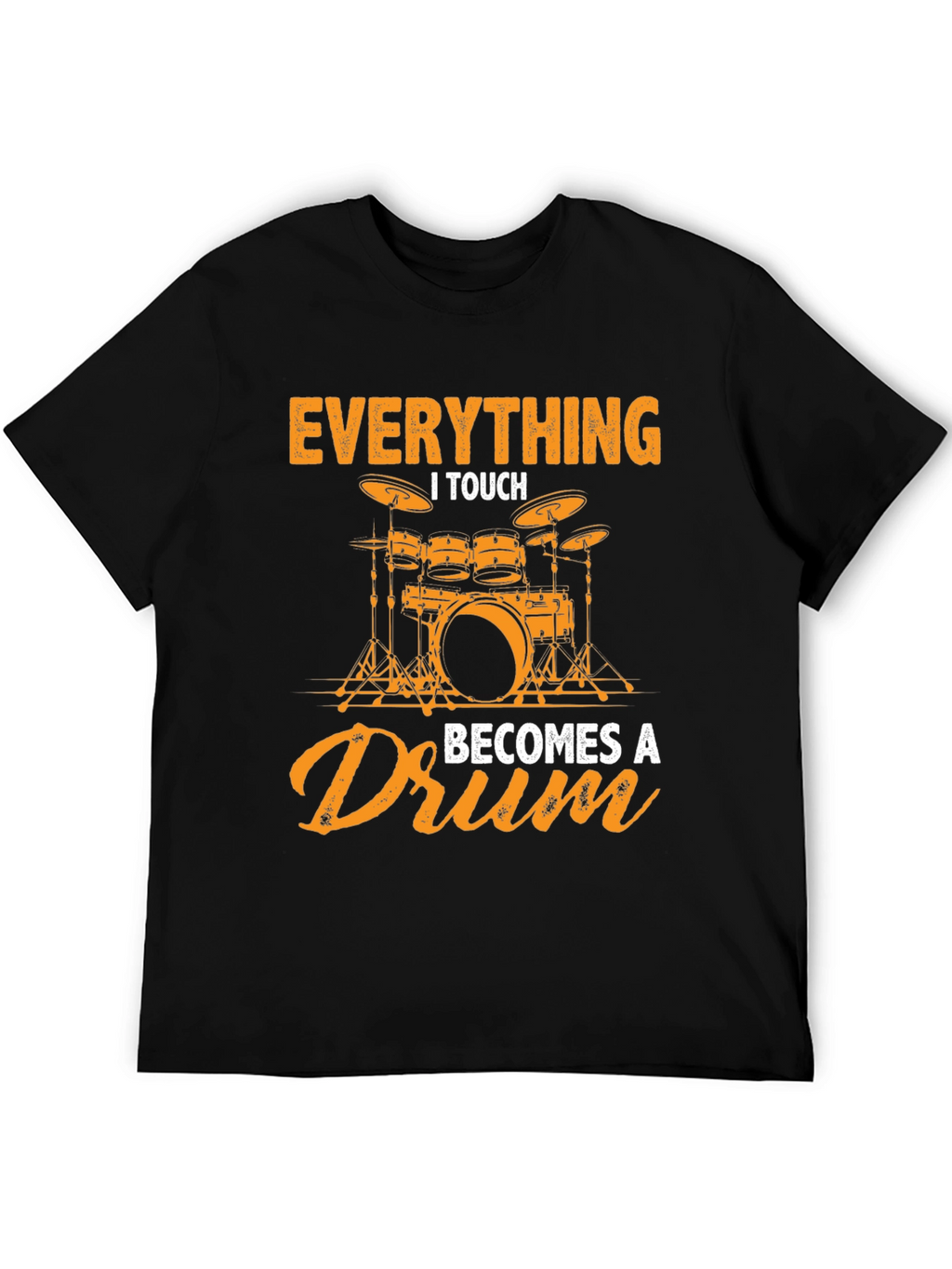 Everything I Touch Becomes a Drum Graphic Tee